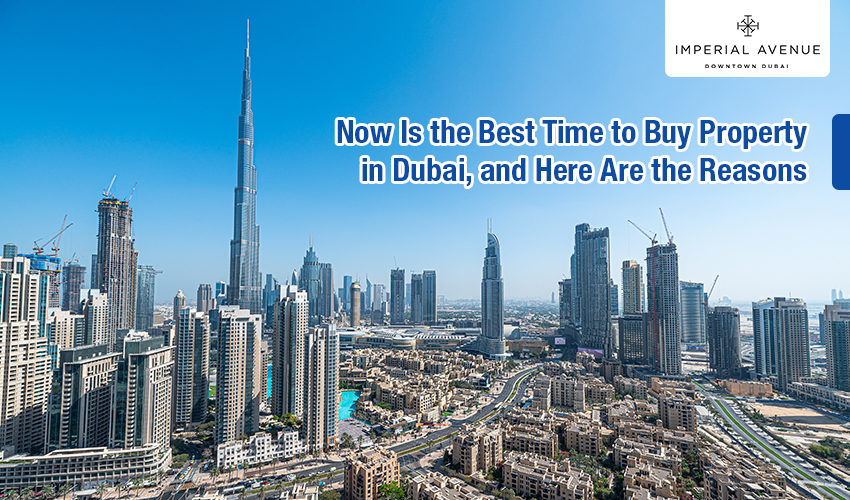 Now Is the Best Time to Buy Property in Dubai, and Here Are the Reasons